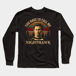 You have to call me Nighthawk Long Sleeve T-Shirt